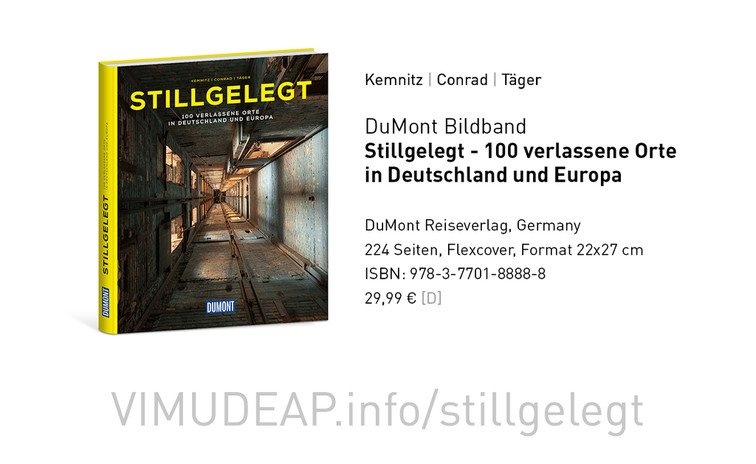 Mit dem Bildband »Stillgelegt - 100 verlassene Orte in Deutschland und Europa« präsentieren wir eine weitere Perspektive auf das Thema »Toter Ort« im VIMUDEAP-Kontext. Die drei Autoren Robert Conrad, Michael Täger und Thomas Kemnitz arbeiten seit Jahren erfolgreich im Projekt VIMUDEAP zusammen. Der großformatige Bildband entstand 2015 auf Initiative des DuMont Reiseverlages. <a href="http://vimudeap.info/stillgelegt/">Infos zum Buch</a> Bild 7323